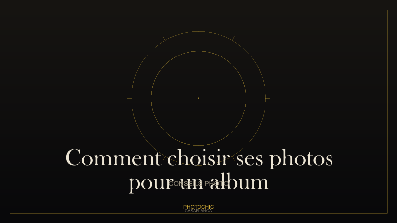 Comment choisir ses photos pour un album